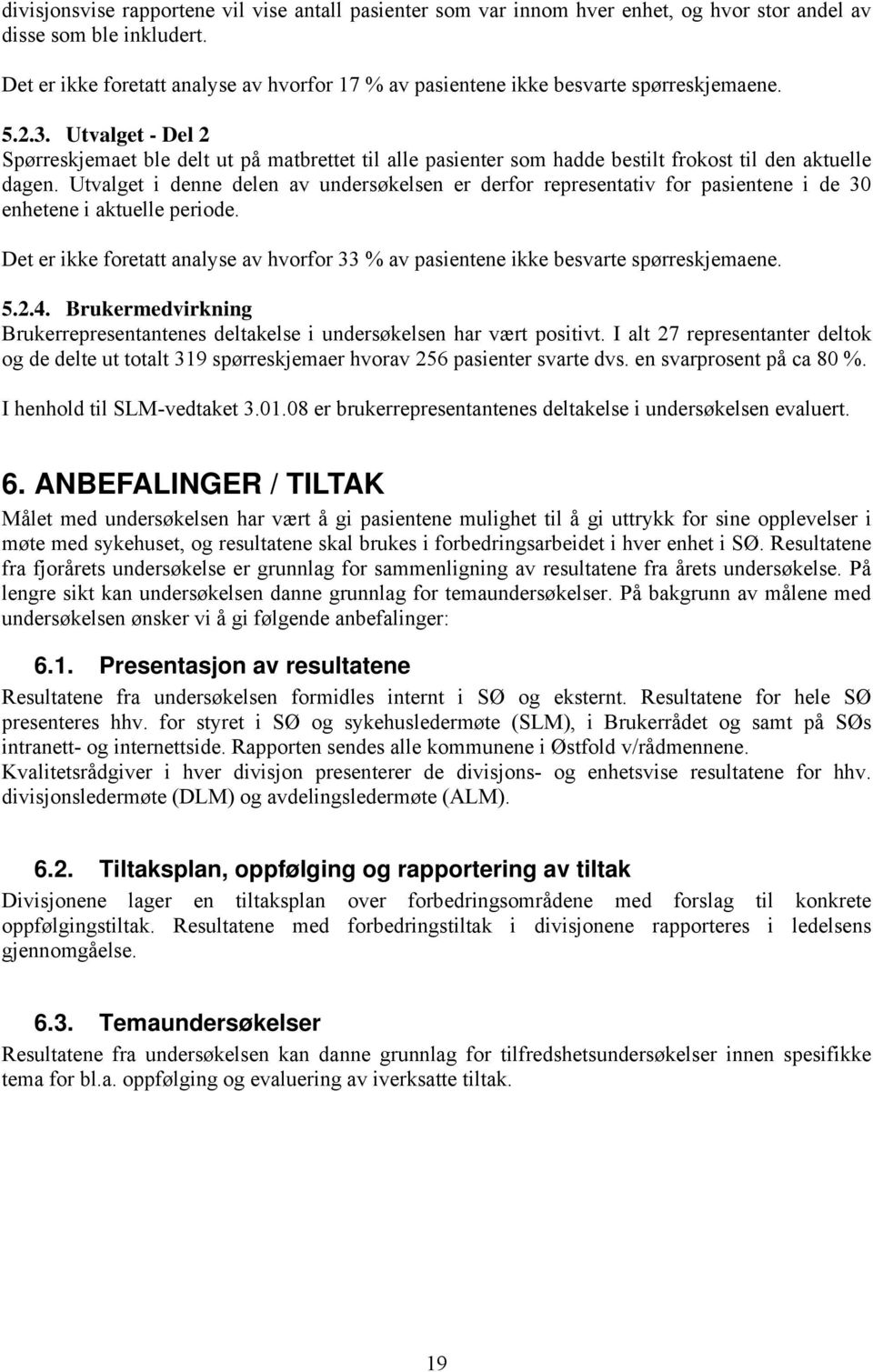 Utvalget - Del 2 Spørreskjemaet ble delt ut på matbrettet til alle pasienter som hadde bestilt frokost til den aktuelle dagen.