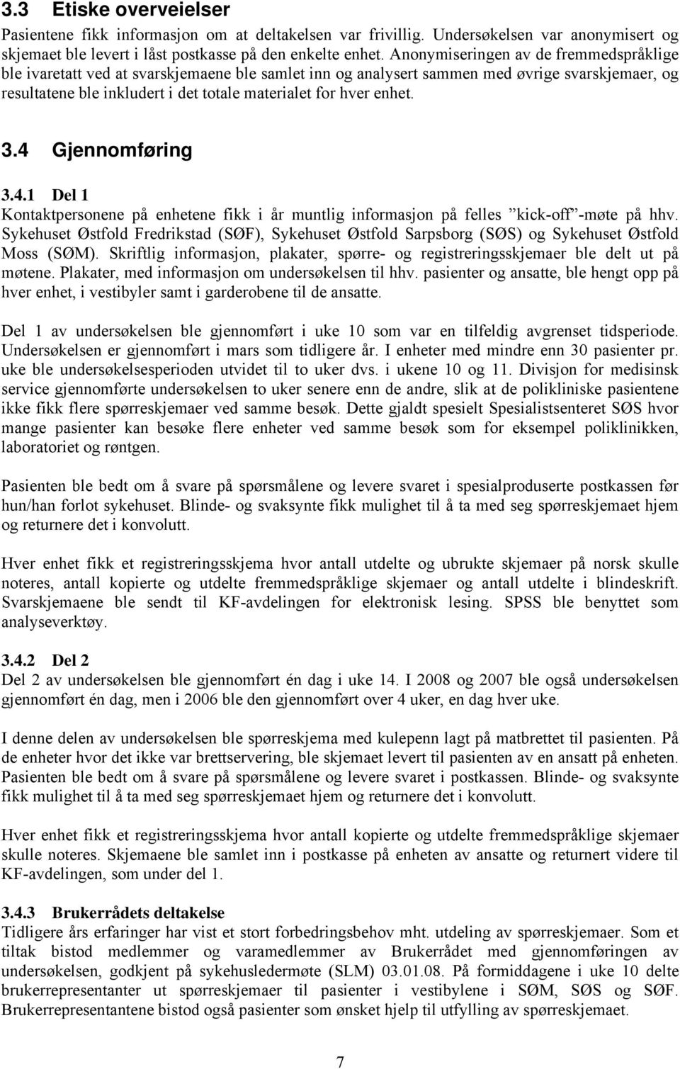 enhet. 3.4 Gjennomføring 3.4.1 Del 1 Kontaktpersonene på enhetene fikk i år muntlig informasjon på felles kick-off -møte på hhv.