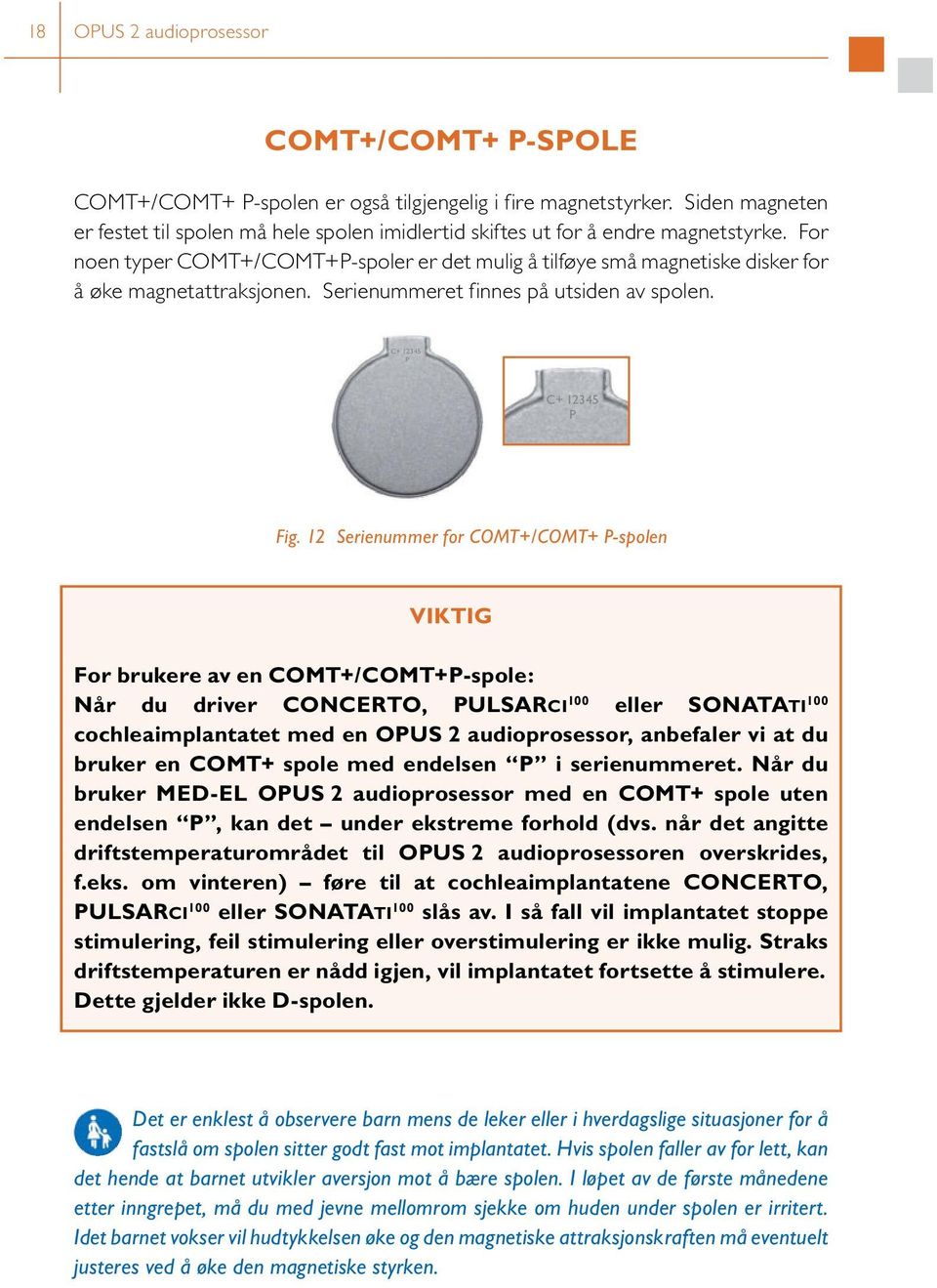 For noen typer COMT+/COMT+P spoler er det mulig å tilføye små magnetiske disker for å øke magnetattraksjonen. Serienummeret finnes på utsiden av spolen. C+ 12345 P C+ 12345 P Fig.