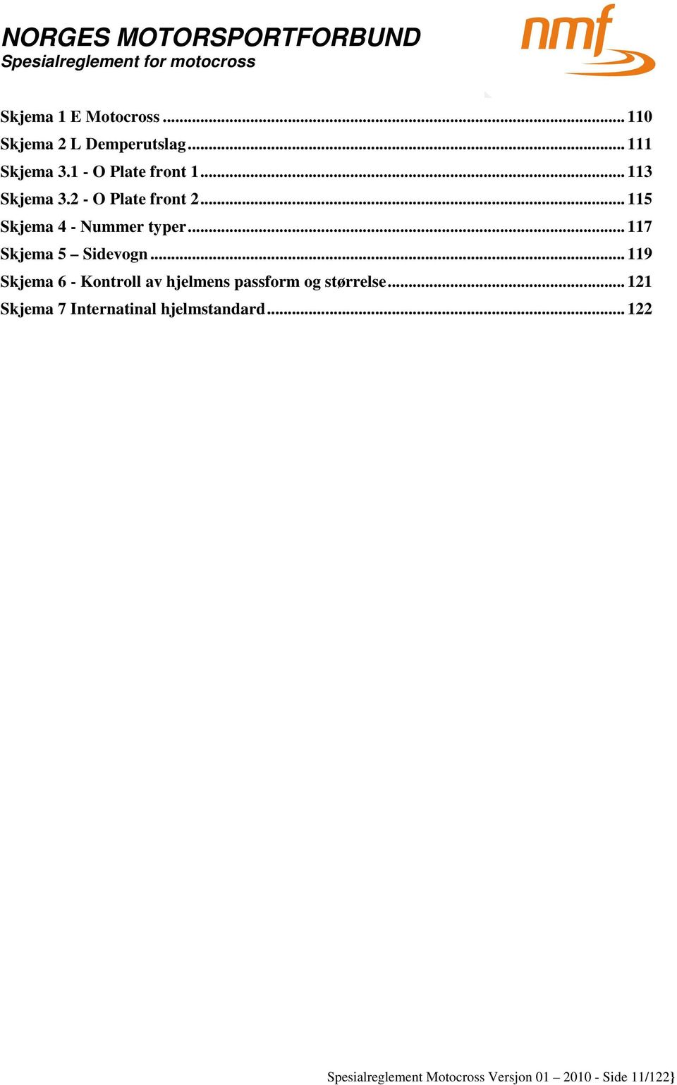 .. 117 Skjema 5 Sidevogn... 119 Skjema 6 - Kontroll av hjelmens passform og størrelse.