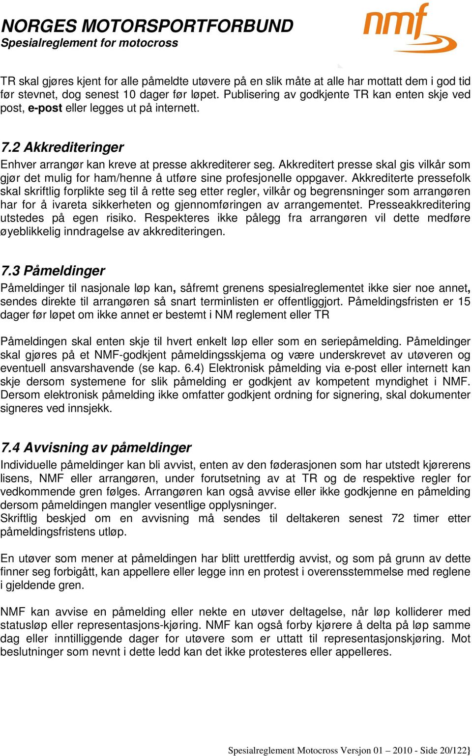 Akkreditert presse skal gis vilkår som gjør det mulig for ham/henne å utføre sine profesjonelle oppgaver.