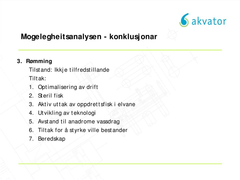 Optimalisering av drift 2. Steril fisk 3.