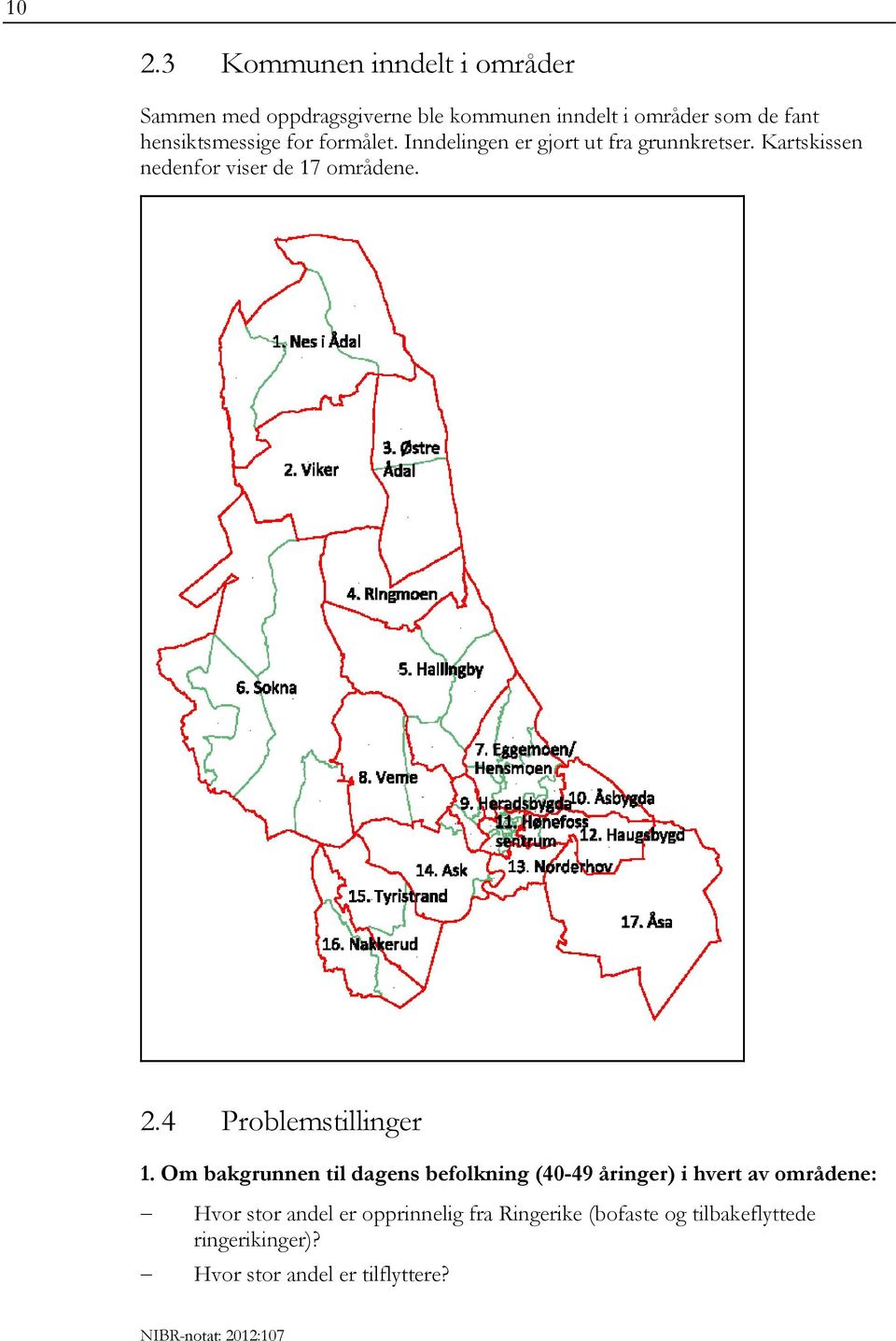 Kartskissen nedenfor viser de 17 områdene. 2.4 Problemstillinger 1.