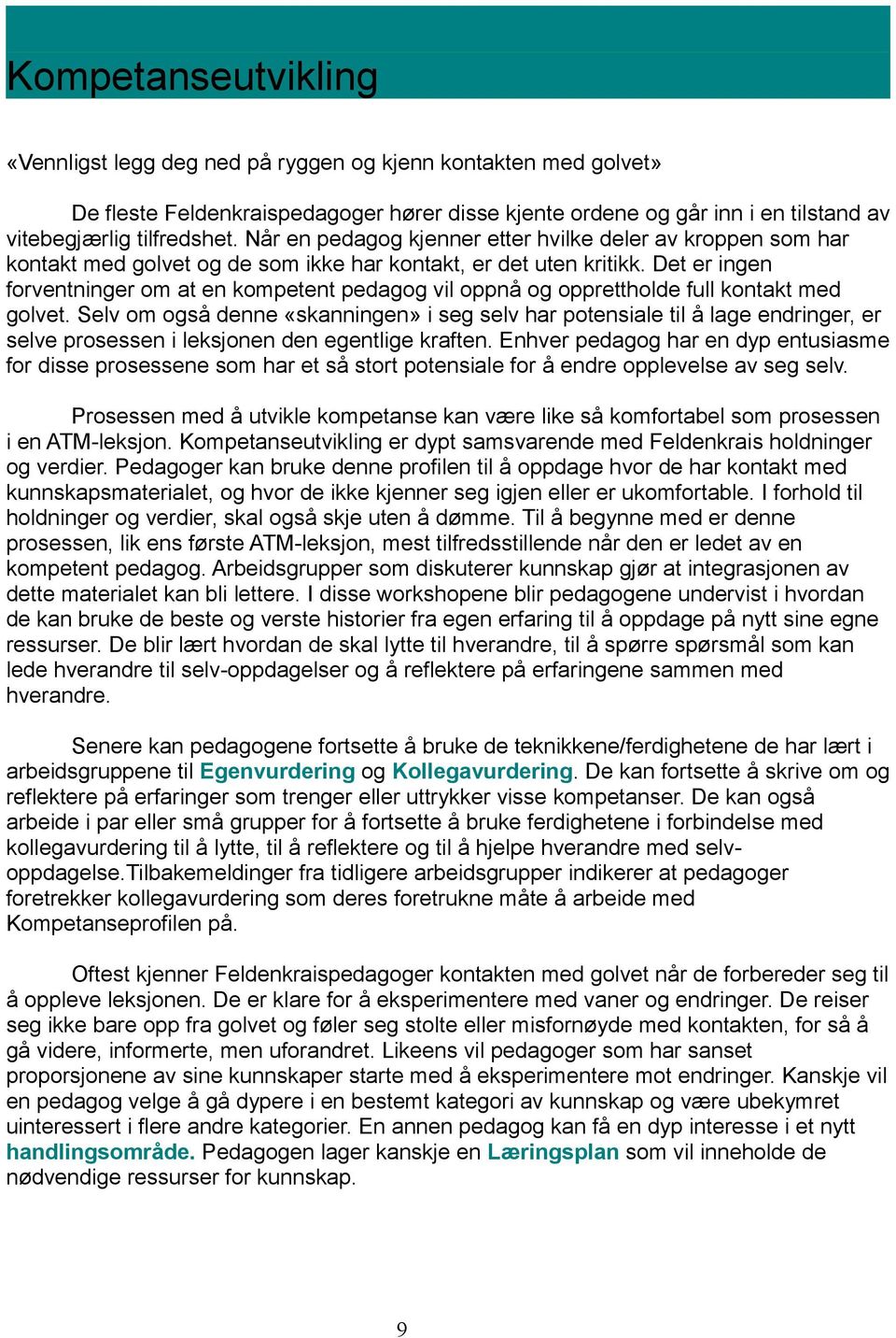 Det er ingen forventninger om at en kompetent pedagog vil oppnå og opprettholde full kontakt med golvet.