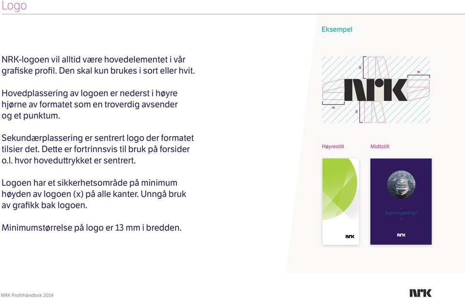 Sekundærplassering er sentrert logo der formatet tilsier det. Dette er fortrinnsvis til bruk på forsider o.l. hvor hoveduttrykket er sentrert.