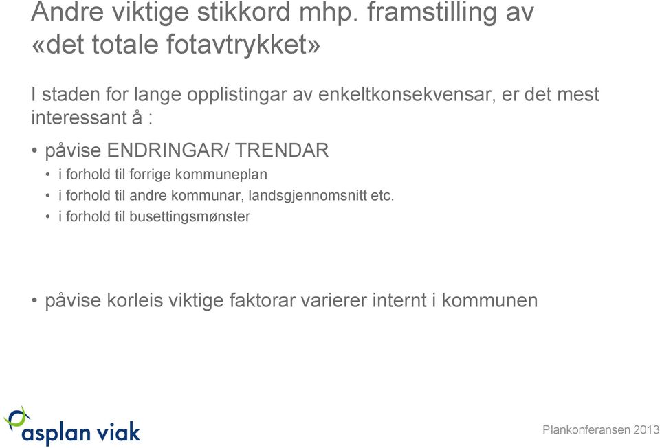 enkeltkonsekvensar, er det mest interessant å : påvise ENDRINGAR/ TRENDAR i forhold til