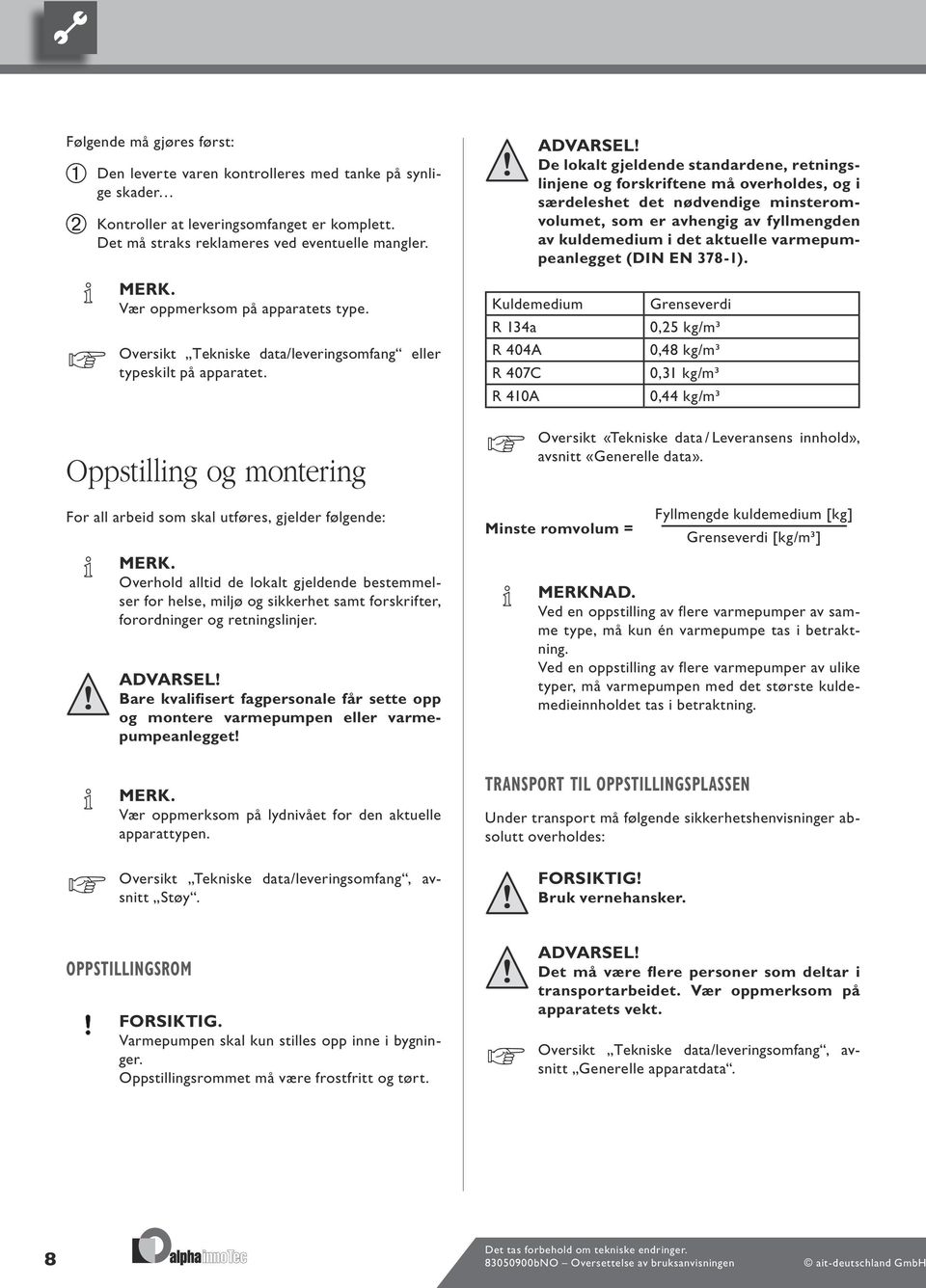 varmepumpeanlegget (DIN EN 78-). MERK. Vær oppmerksom på apparatets type. Oversikt Tekniske data/leveringsomfang eller typeskilt på apparatet.