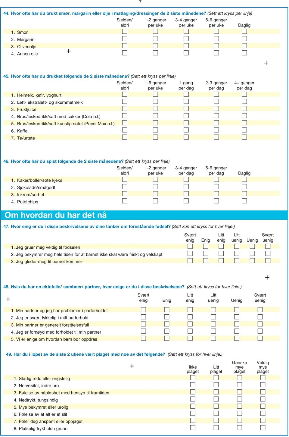 Hvor ofte har du drukket følgende de 2 siste månedene? (Sett ett kryss per linje) Sjelden/ 1-6 ganger 1 gang 2-3 ganger 4 ganger aldri per uke per dag per dag per dag 1. Helmelk, kefir, yoghurt 2.