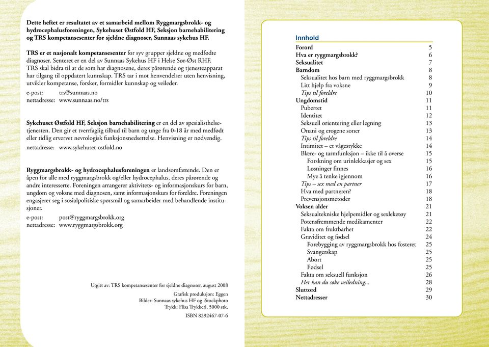 TRS skal bidra til at de som har diagnosene, deres pårørende og tjenesteapparat har tilgang til oppdatert kunnskap.