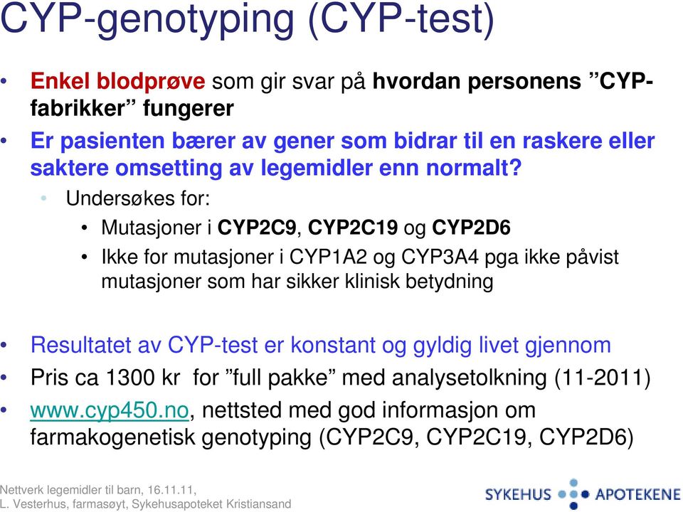 Undersøkes for: Mutasjoner i CYP2C9, CYP2C19 og CYP2D6 Ikke for mutasjoner i CYP1A2 og CYP3A4 pga ikke påvist mutasjoner som har sikker klinisk