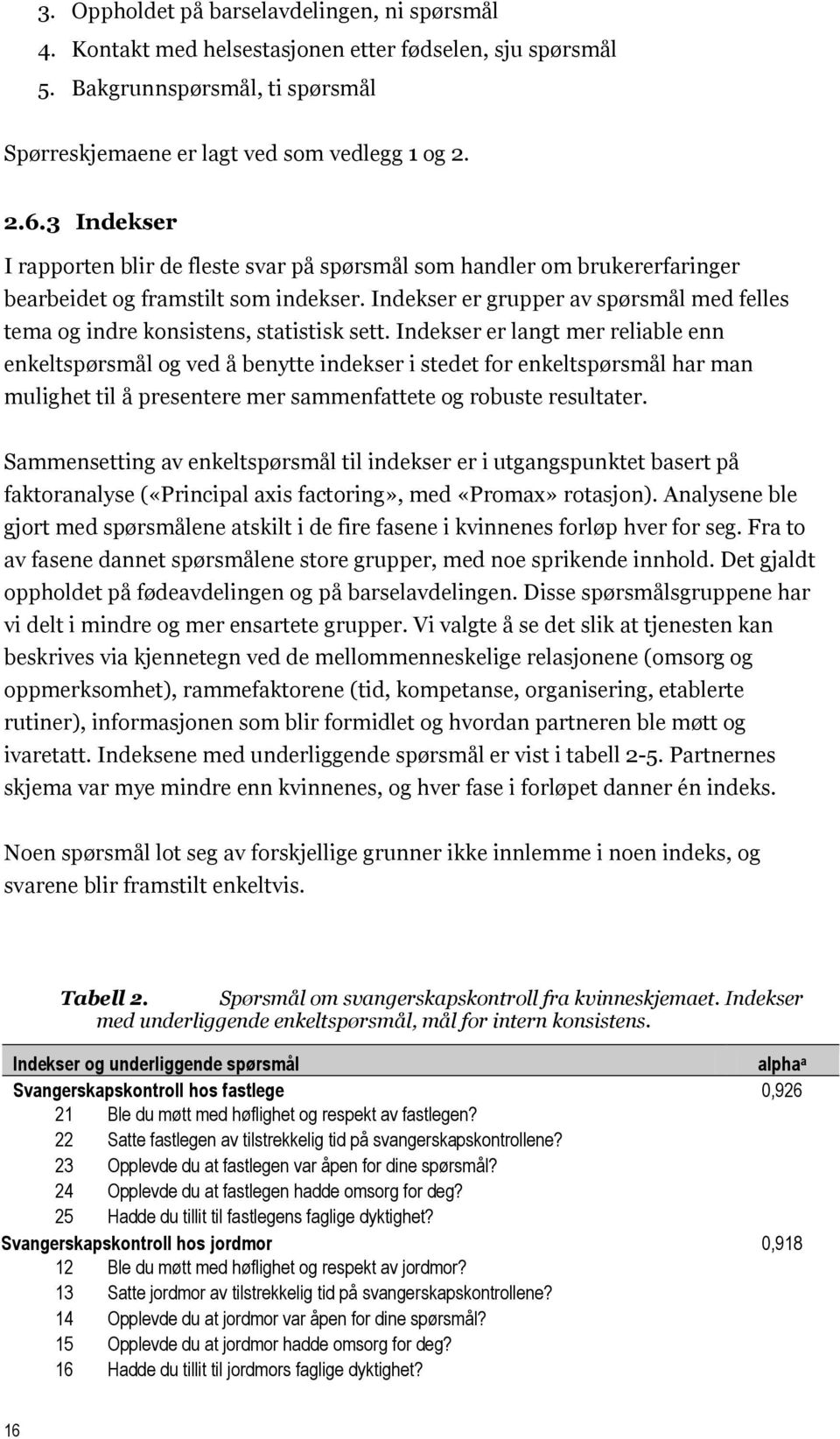 Indekser er grupper av spørsmål med felles tema og indre konsistens, statistisk sett.