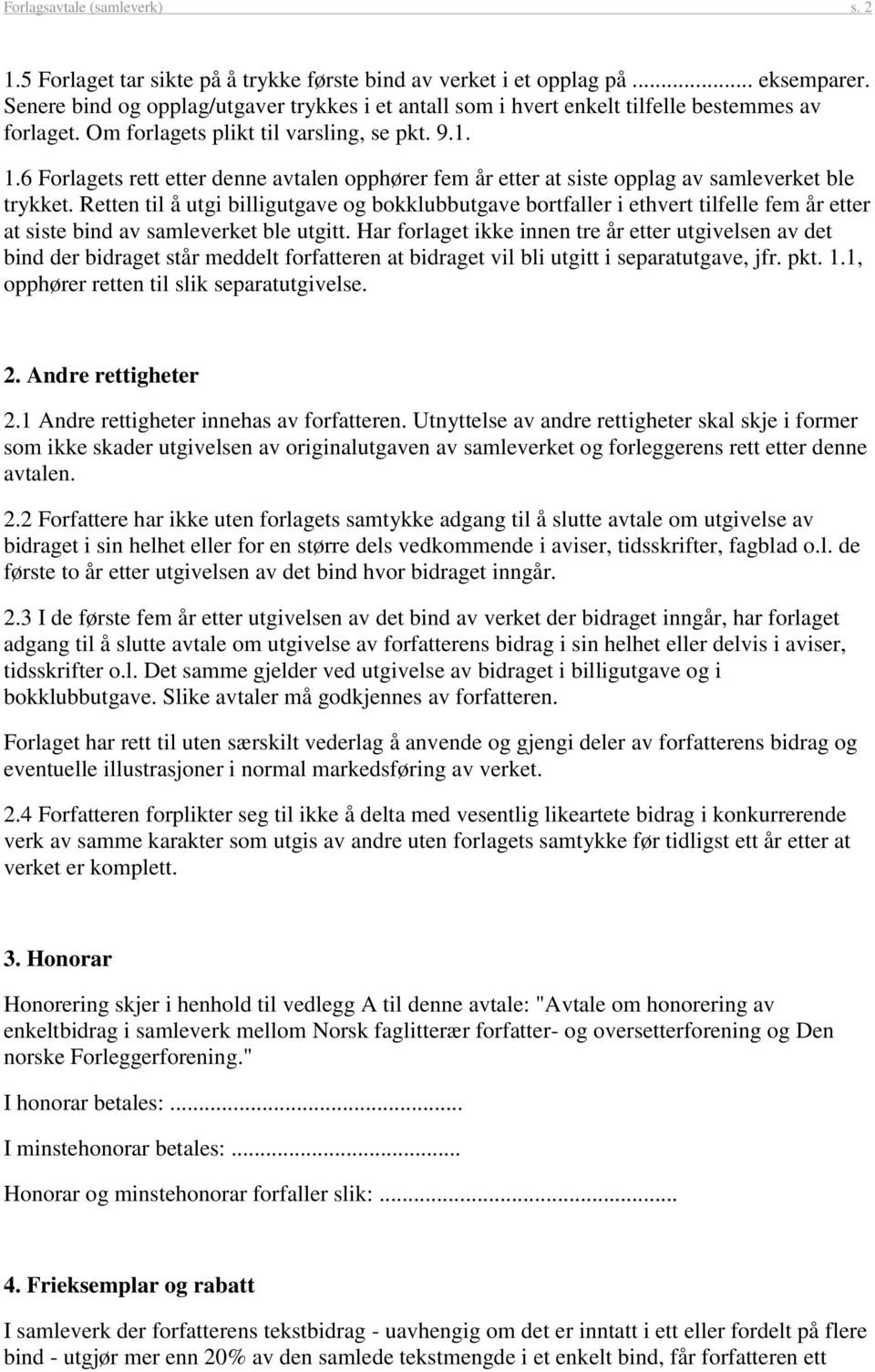 6 Forlagets rett etter denne avtalen opphører fem år etter at siste opplag av samleverket ble trykket.