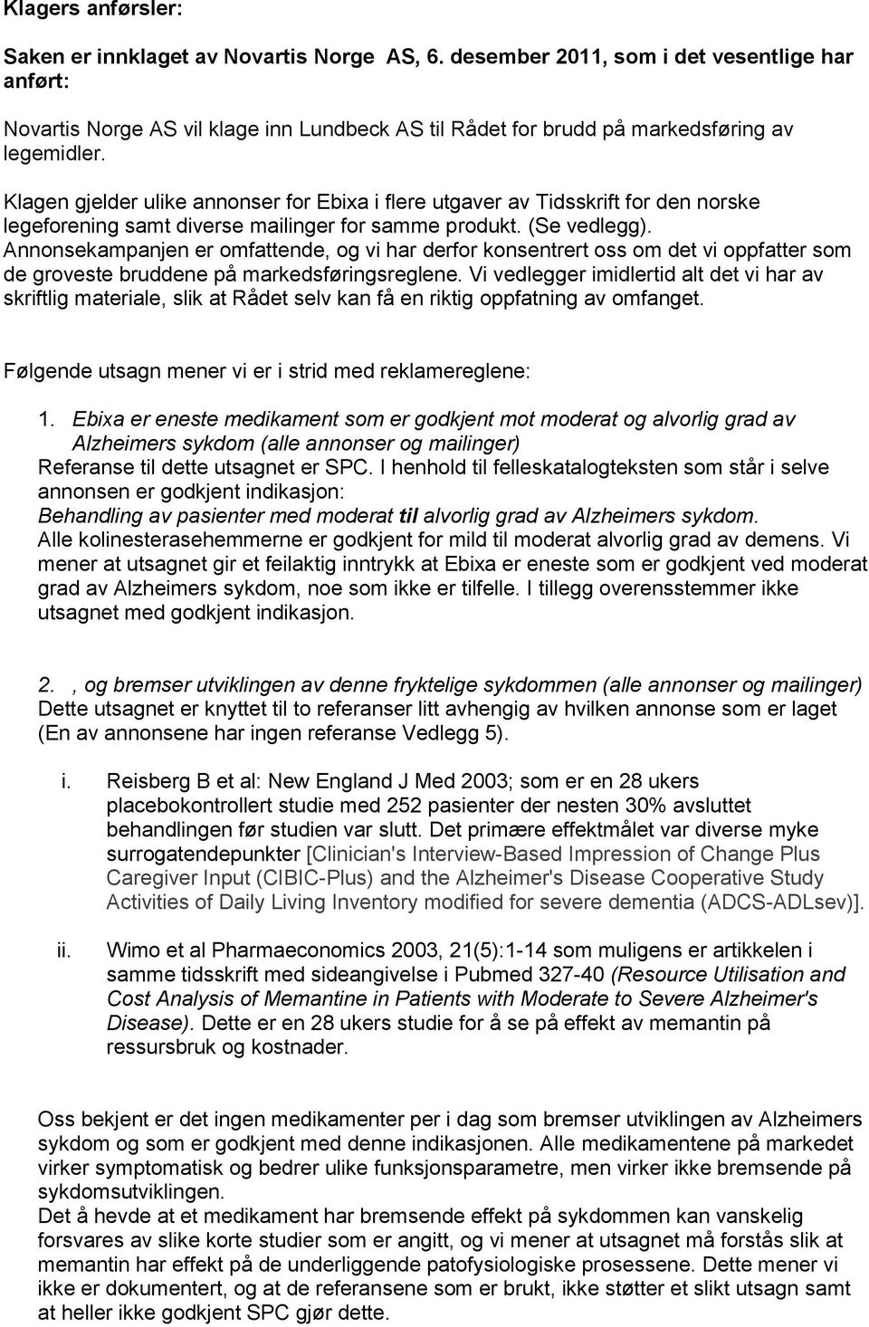 Klagen gjelder ulike annonser for Ebixa i flere utgaver av Tidsskrift for den norske legeforening samt diverse mailinger for samme produkt. (Se vedlegg).