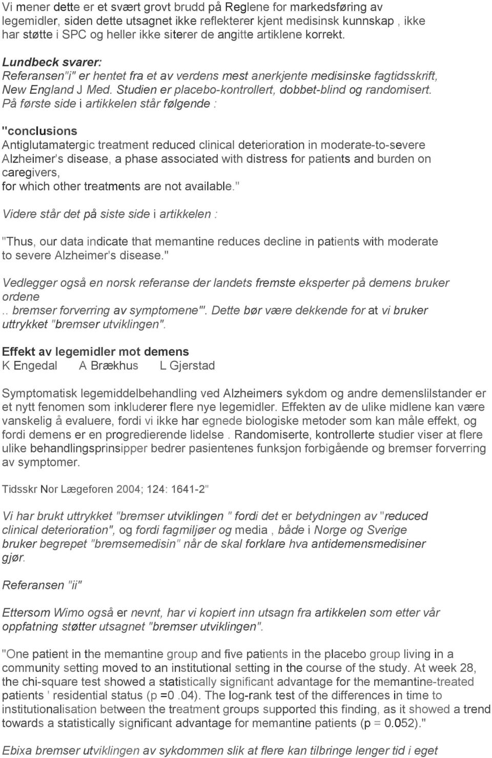 På første side i artikkelen står følgende : "conclusions Antiglutamatergic treatment reduced clinical deterioration in moderate-to-severe Alzheimer's disease, a phase associated with distress for