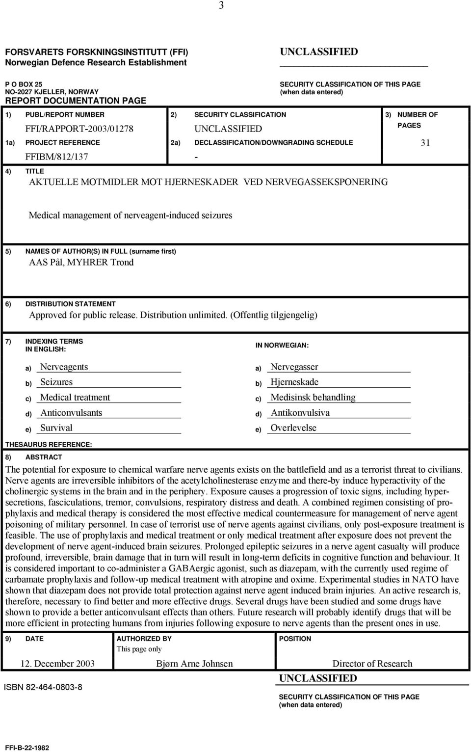 FFIBM/812/137-4) TITLE AKTUELLE MOTMIDLER MOT HJERNESKADER VED NERVEGASSEKSPONERING Medical management of nerveagent-induced seizures 5) NAMES OF AUTHOR(S) IN FULL (surname first) AAS Pål, MYHRER