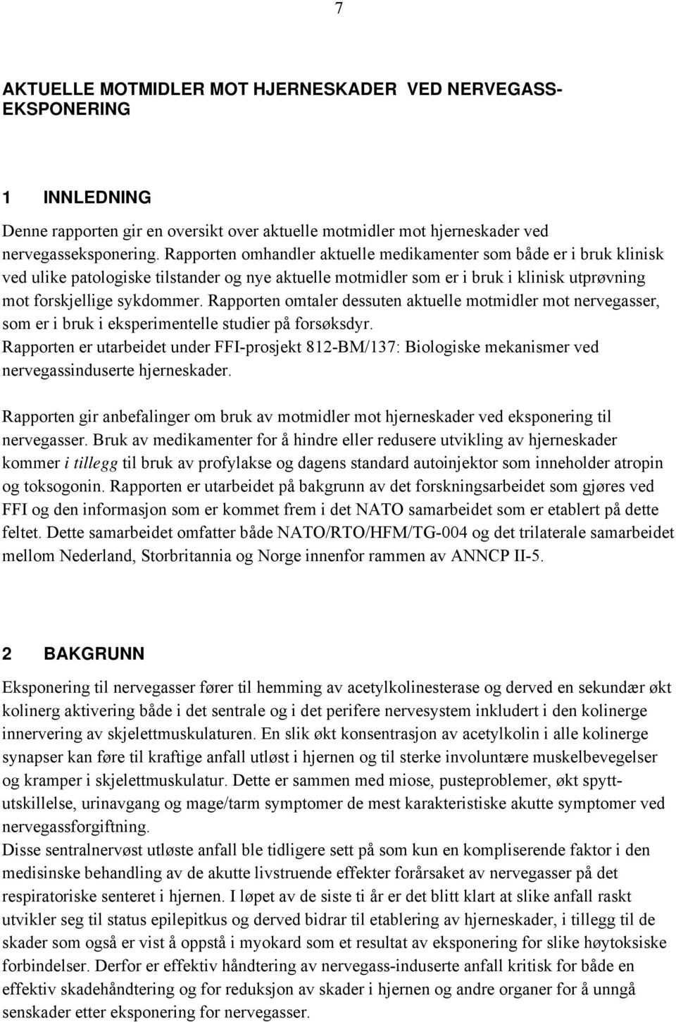 Rapporten omtaler dessuten aktuelle motmidler mot nervegasser, som er i bruk i eksperimentelle studier på forsøksdyr.