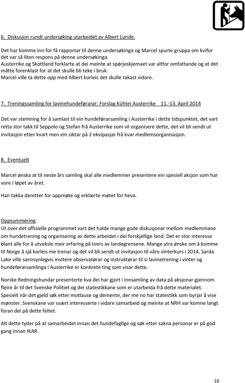 Marcel ville ta dette opp med Albert korleis det skulle takast vidare. 7. Treningssamling for lavinehundeførarar: Forslag Kühtei Austerrike 11. 13.