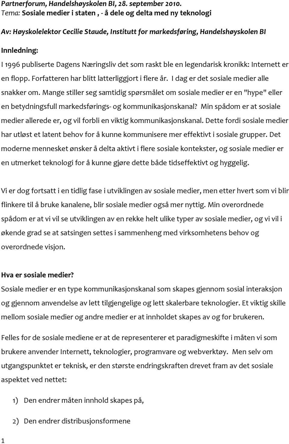 det som raskt ble en legendarisk kronikk: Internett er en flopp. Forfatteren har blitt latterliggjort i flere år. I dag er det sosiale medier alle snakker om.