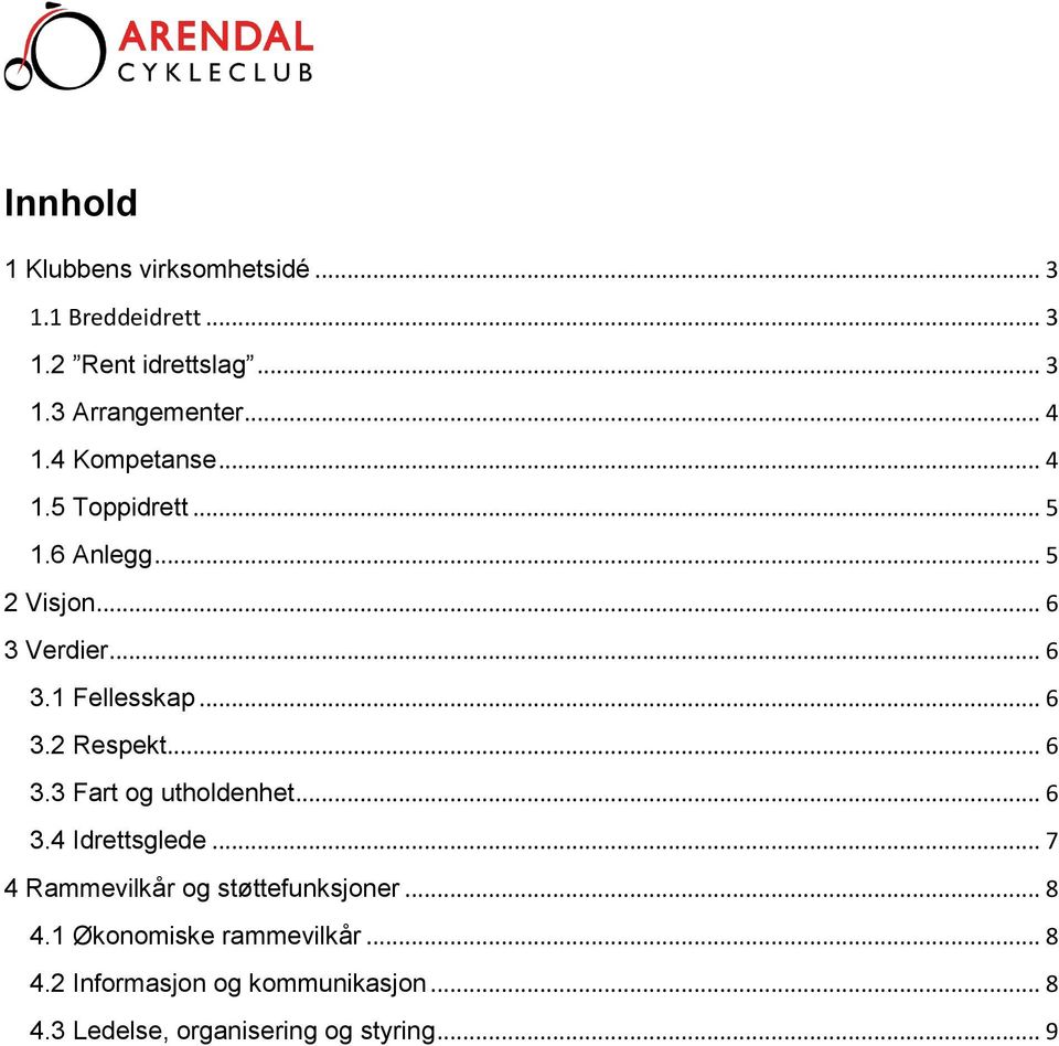 .. 6 3.2 Respekt... 6 3.3 Fart og utholdenhet... 6 3.4 Idrettsglede... 7 4 Rammevilkår og støttefunksjoner.