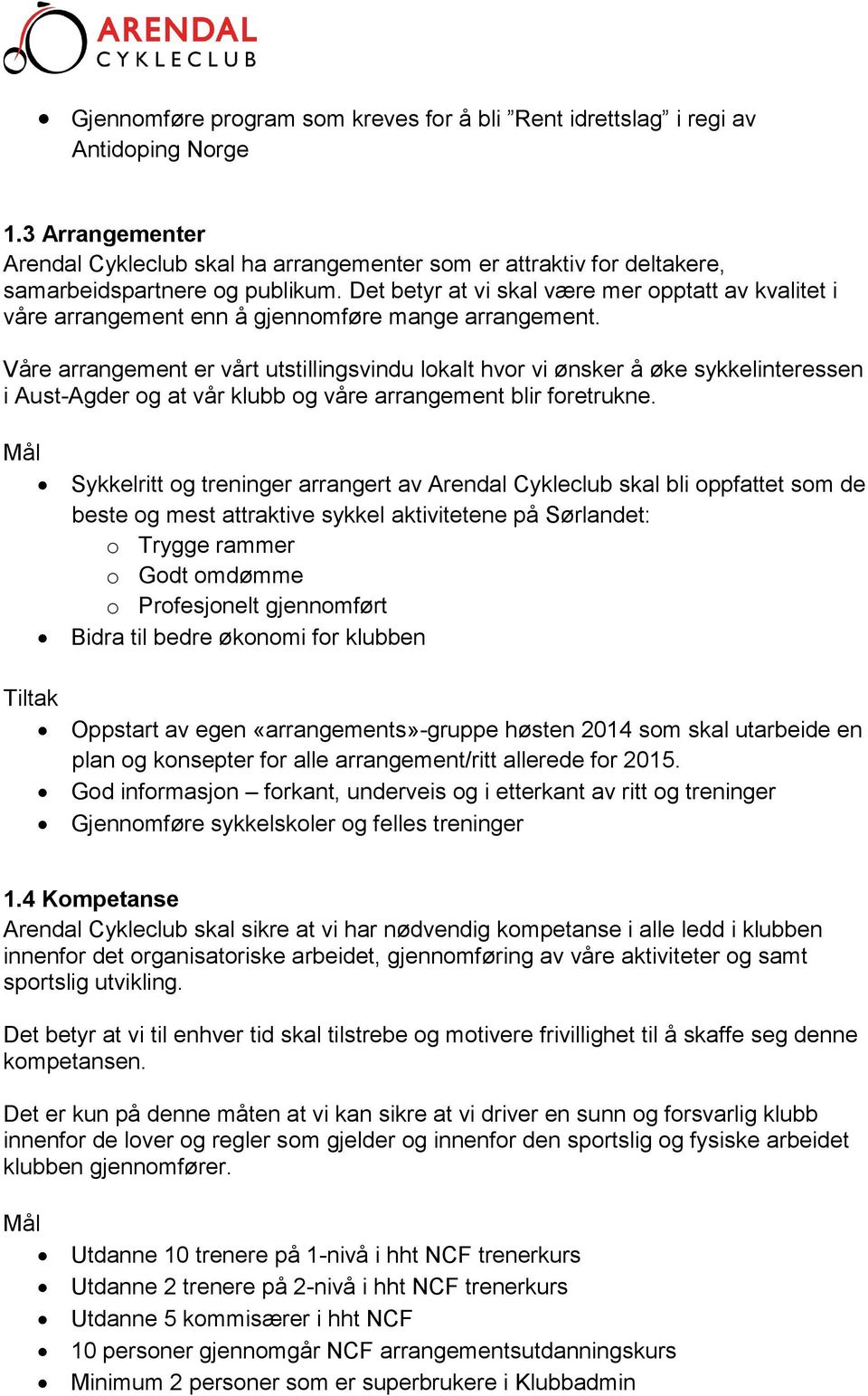 Det betyr at vi skal være mer opptatt av kvalitet i våre arrangement enn å gjennomføre mange arrangement.