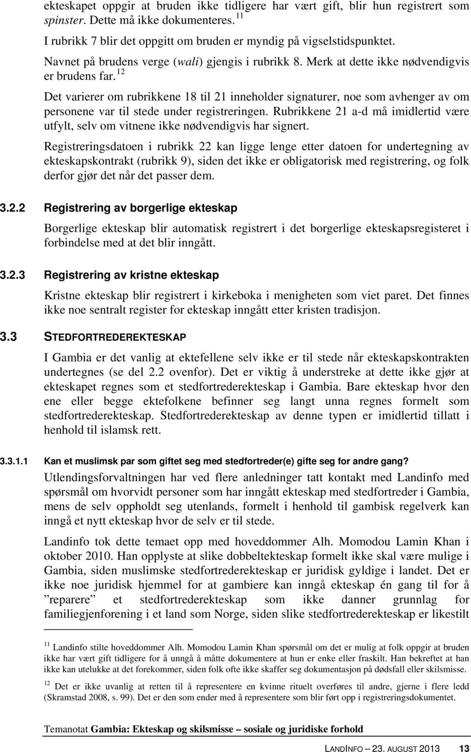 12 Det varierer om rubrikkene 18 til 21 inneholder signaturer, noe som avhenger av om personene var til stede under registreringen.