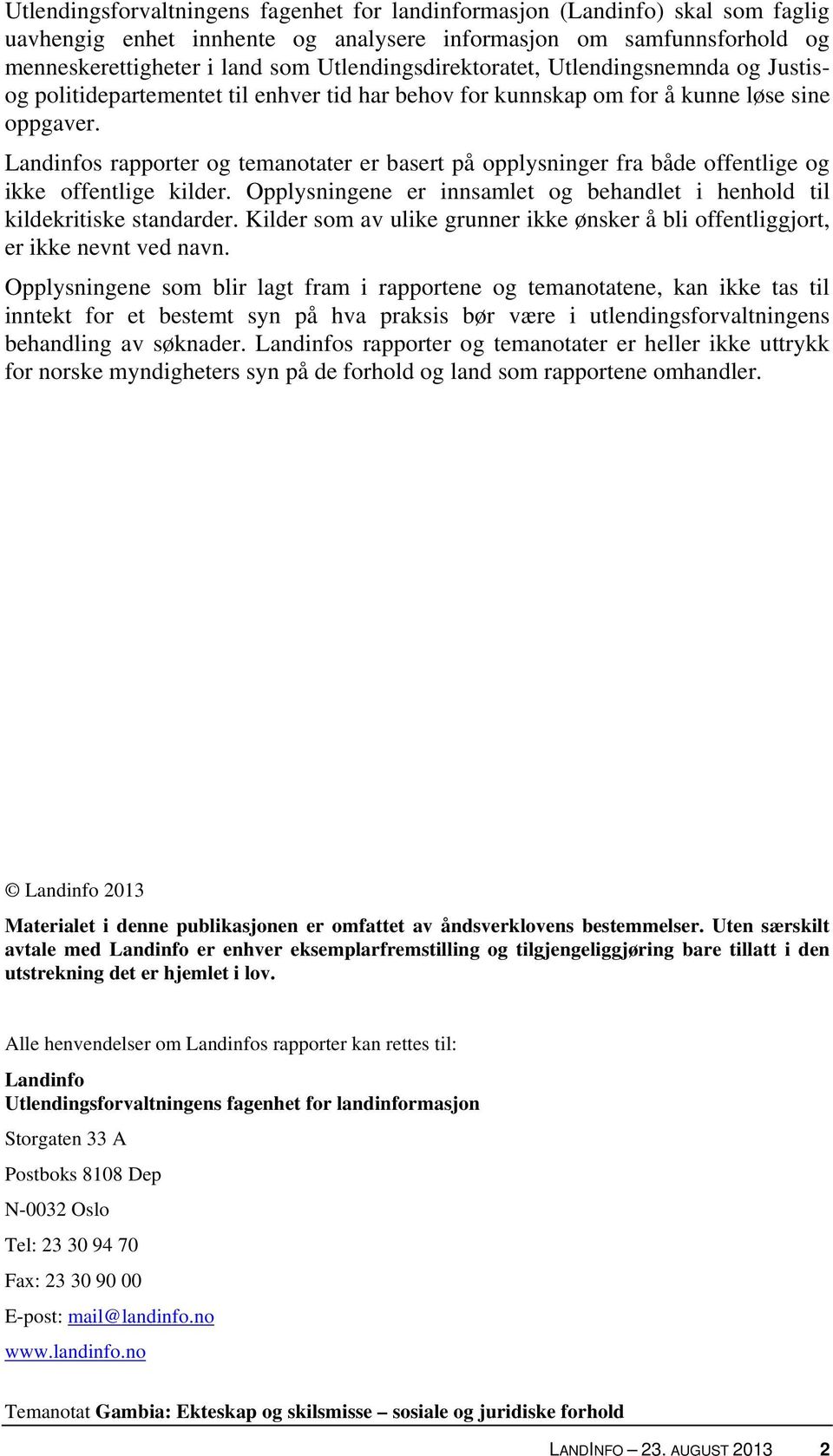 Landinfos rapporter og temanotater er basert på opplysninger fra både offentlige og ikke offentlige kilder. Opplysningene er innsamlet og behandlet i henhold til kildekritiske standarder.