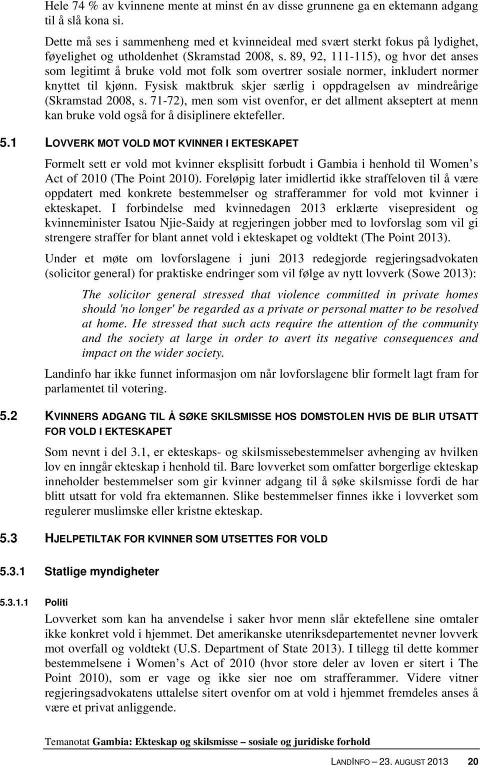 89, 92, 111-115), og hvor det anses som legitimt å bruke vold mot folk som overtrer sosiale normer, inkludert normer knyttet til kjønn.