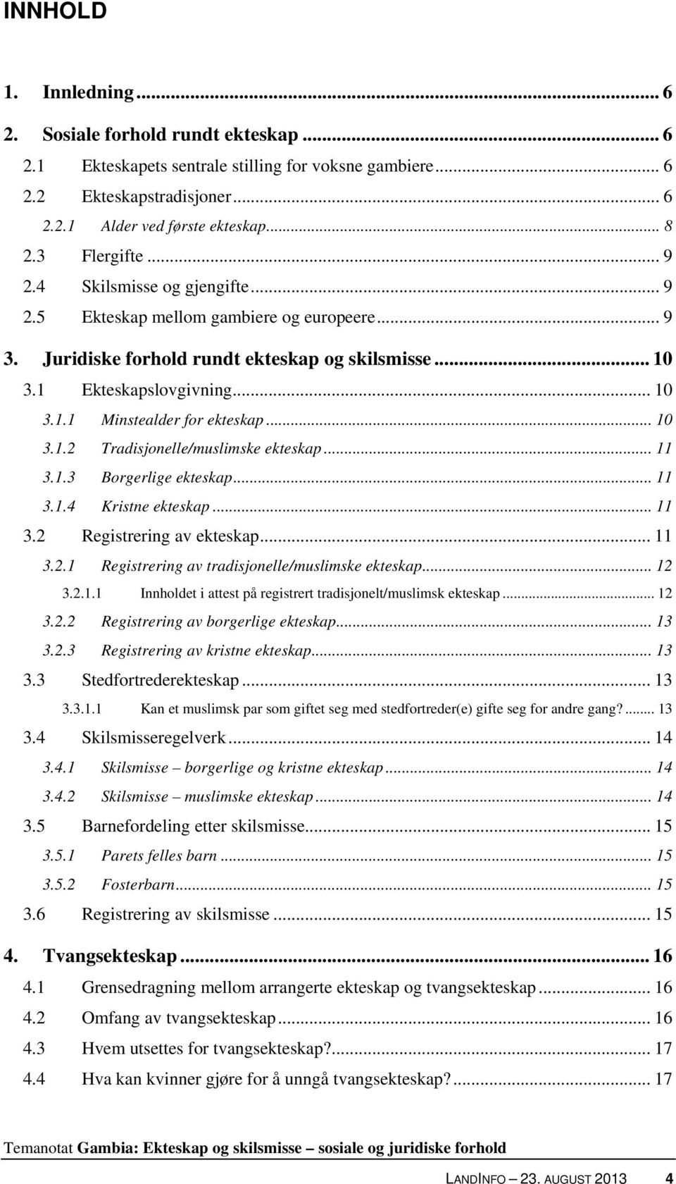 .. 10 3.1.2 Tradisjonelle/muslimske ekteskap... 11 3.1.3 Borgerlige ekteskap... 11 3.1.4 Kristne ekteskap... 11 3.2 Registrering av ekteskap... 11 3.2.1 Registrering av tradisjonelle/muslimske ekteskap.