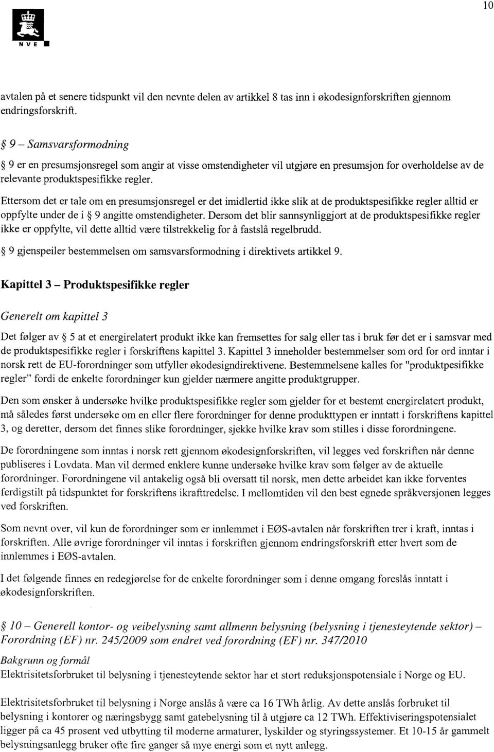 Ettersom det er tale om en presumsjonsregel er det imidlertid ikke slik at de produktspesifikke regler alltid er oppfylte under de i 9 angitte omstendigheter.