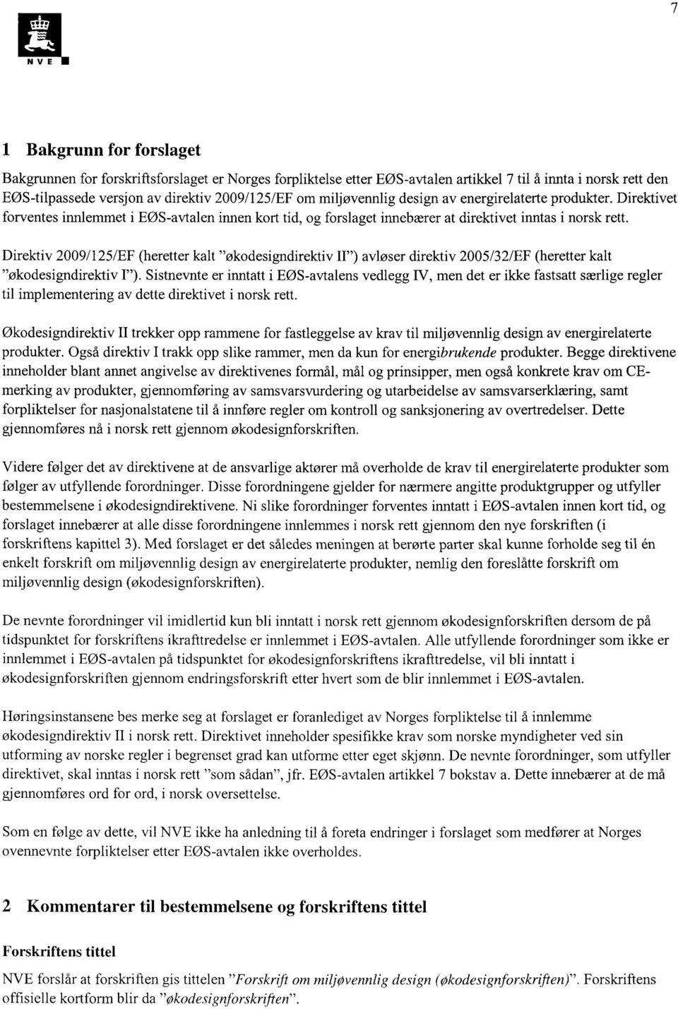 Direktiv 2009/125/EF (heretter kalt "økodesigndirektiv II") avløser direktiv 2005/32/EF (heretter kalt "økodesigndirektiv I").