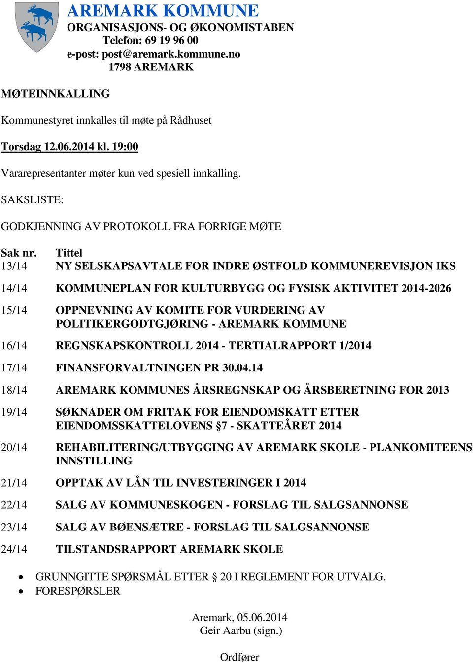 Tittel 13/14 NY SELSKAPSAVTALE FOR INDRE ØSTFOLD KOMMUNEREVISJON IKS 14/14 KOMMUNEPLAN FOR KULTURBYGG OG FYSISK AKTIVITET 2014-2026 15/14 OPPNEVNING AV KOMITE FOR VURDERING AV POLITIKERGODTGJØRING -