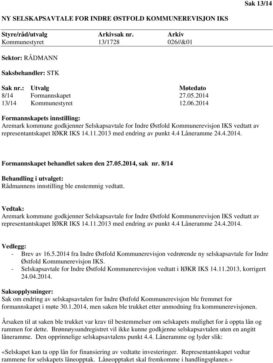 2014 Formannskapets innstilling: Aremark kommune godkjenner Selskapsavtale for Indre Østfold Kommunerevisjon IKS vedtatt av representantskapet IØKR IKS 14.11.2013 med endring av punkt 4.