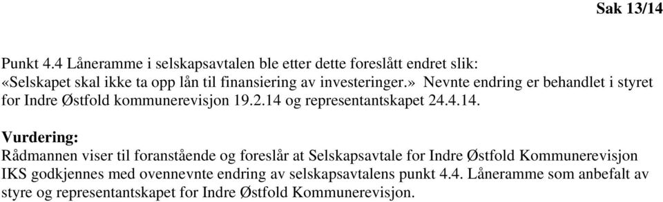 investeringer.» Nevnte endring er behandlet i styret for Indre Østfold kommunerevisjon 19.2.14 