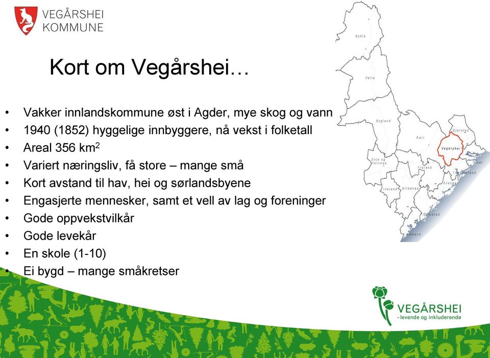 mange små Kort avstand til hav, hei og sørlandsbyene Engasjerte mennesker, samt et vell