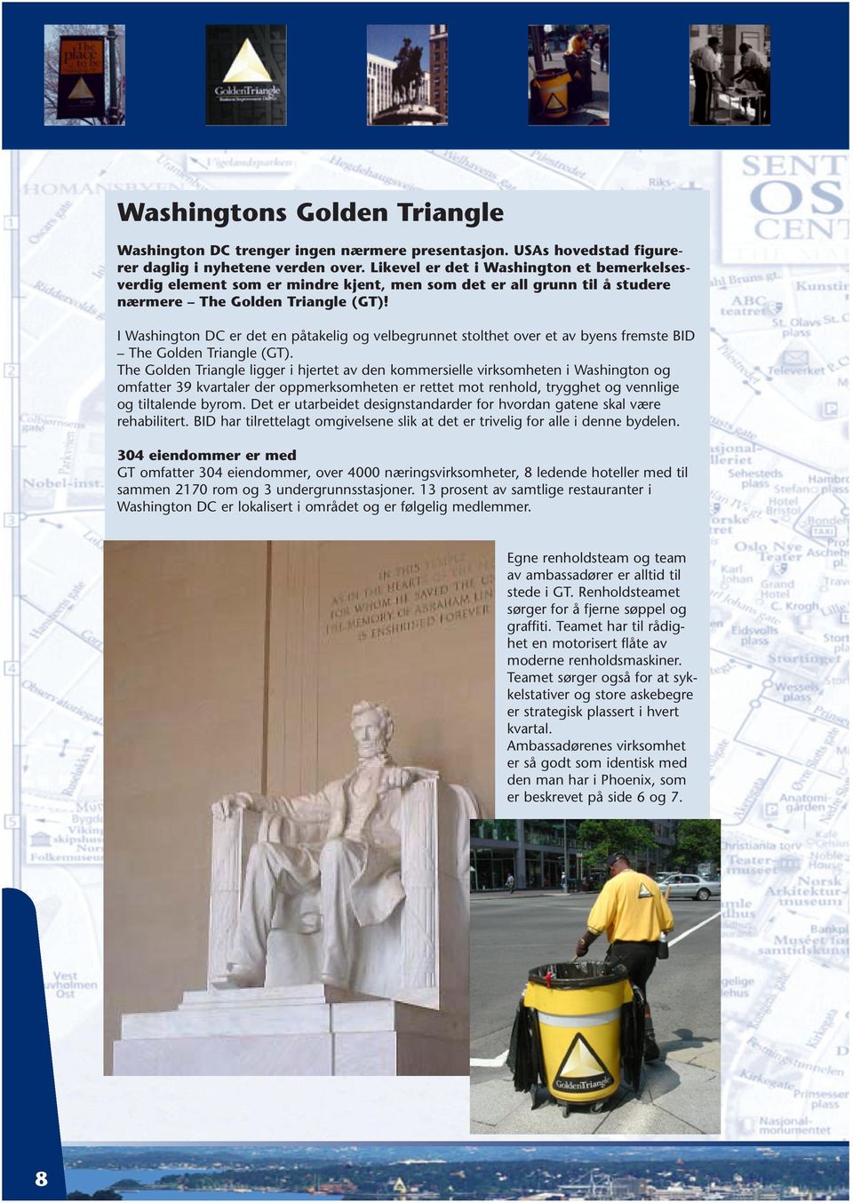 I Washington DC er det en påtakelig og velbegrunnet stolthet over et av byens fremste BID The Golden Triangle (GT).