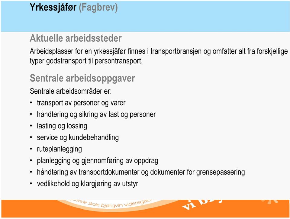 Sentrale arbeidsoppgaver Sentrale arbeidsområder er: transport av personer og varer håndtering og sikring av last og personer