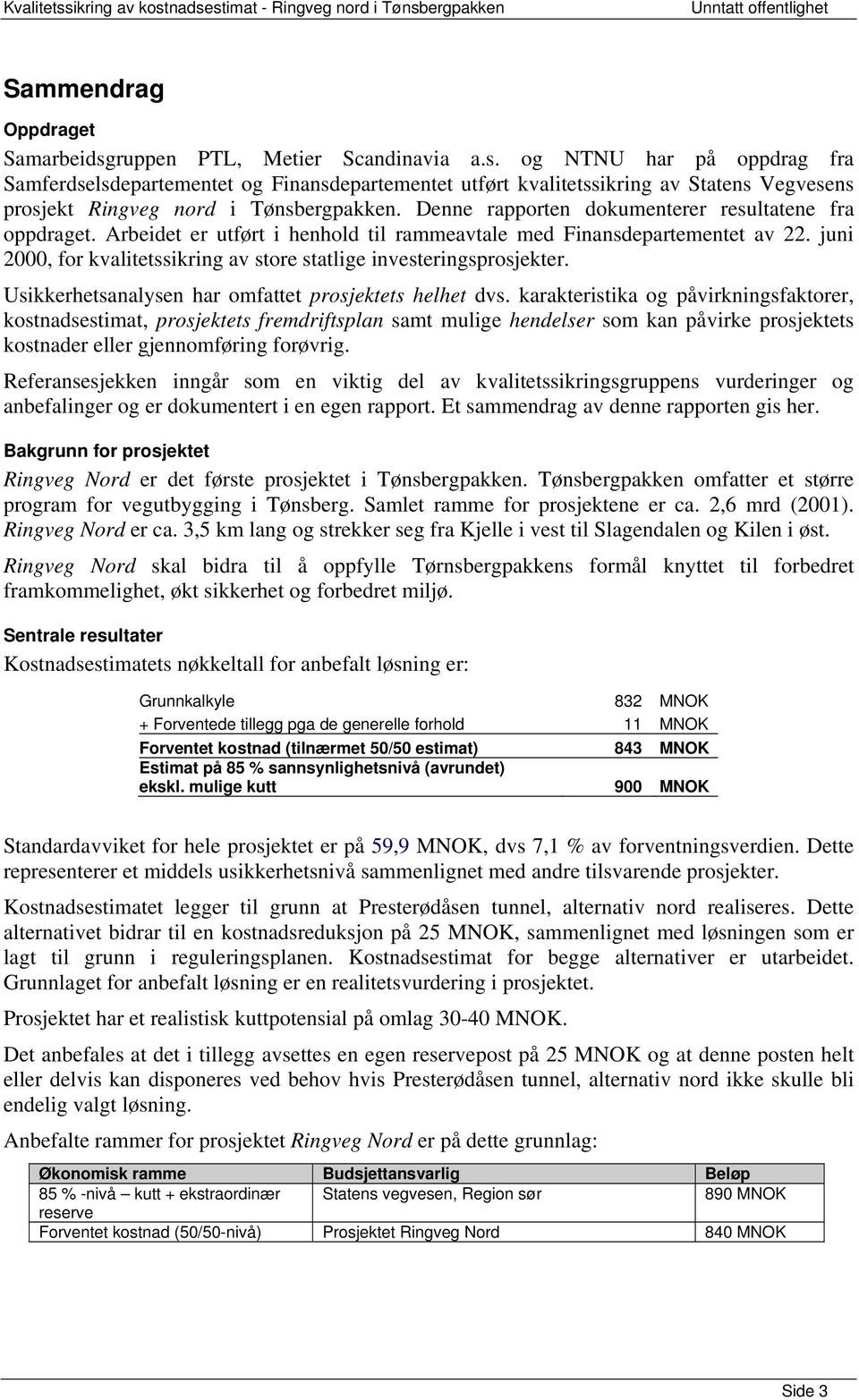 juni 2000, for kvalitetssikring av store statlige investeringsprosjekter. Usikkerhetsanalysen har omfattet prosjektets helhet dvs.