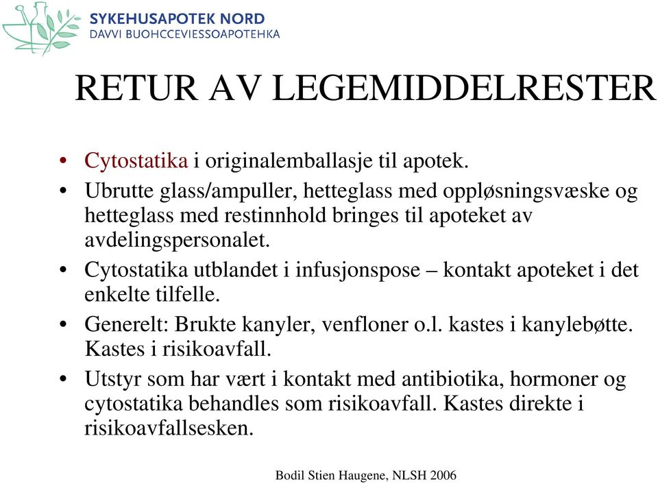 avdelingspersonalet. Cytostatika utblandet i infusjonspose kontakt apoteket i det enkelte tilfelle.