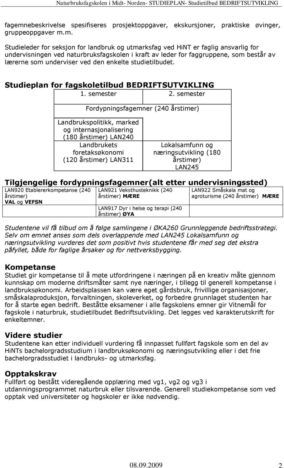 m. Studieleder for seksjon for landbruk og utmarksfag ved HiNT er faglig ansvarlig for undervisningen ved naturbruksfagskolen i kraft av leder for faggruppene, som består av lærerne som underviser