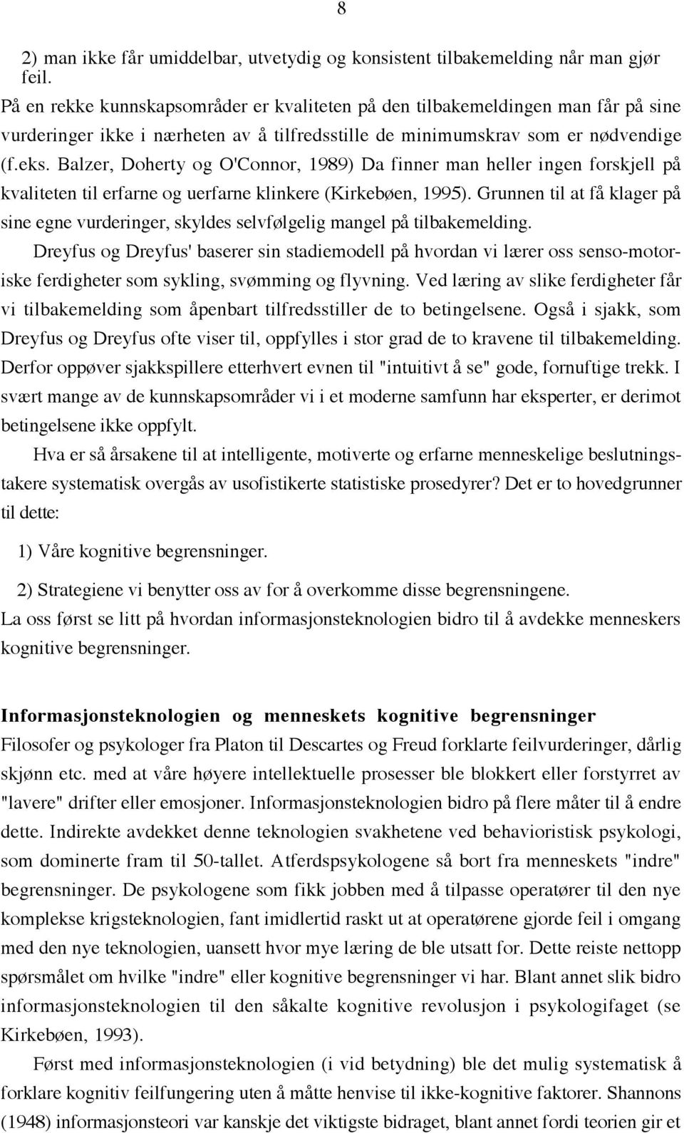 Balzer, Doherty og O'Connor, 1989) Da finner man heller ingen forskjell pœ kvaliteten til erfarne og uerfarne klinkere (Kirkeb en, 1995).