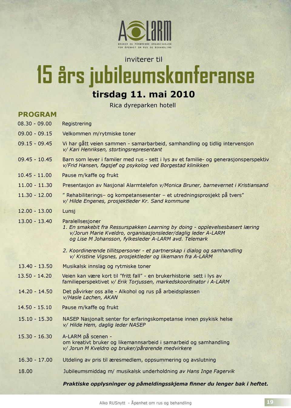 45 Vi har gått veien sammen - samarbarbeid, samhandling og tidlig intervensjon v/ Kari Henriksen, stortingsrepresentant 09.45-10.