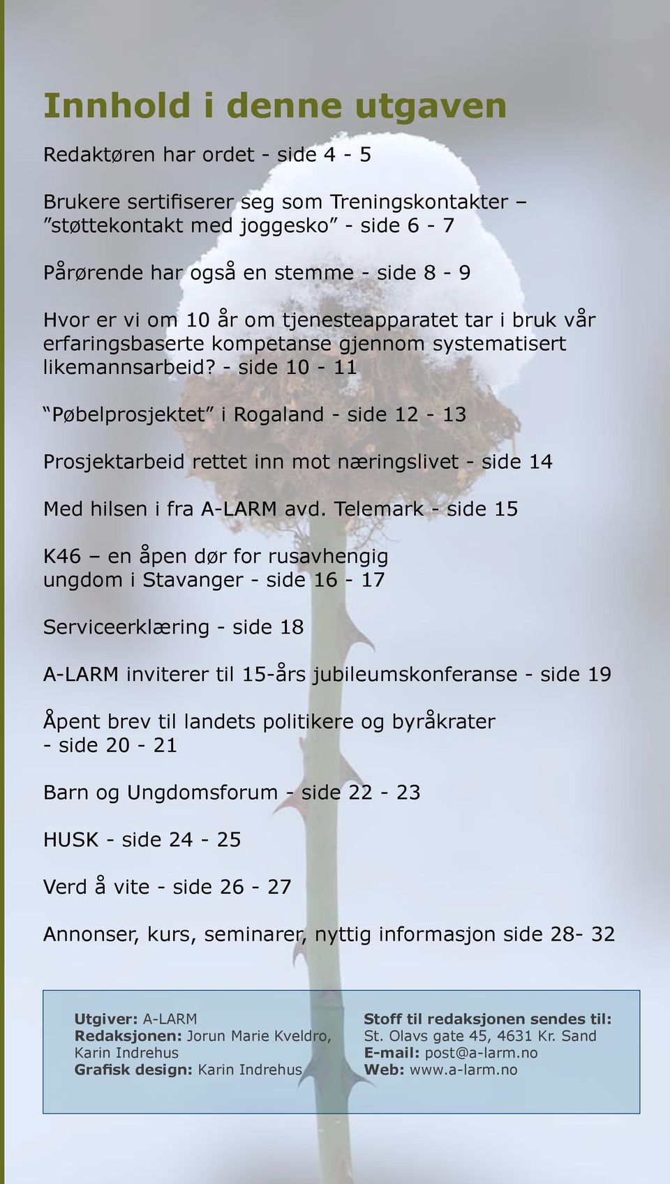 - side 10-11 Pøbelprosjektet i Rogaland - side 12-13 Prosjektarbeid rettet inn mot næringslivet - side 14 Med hilsen i fra A-LARM avd.