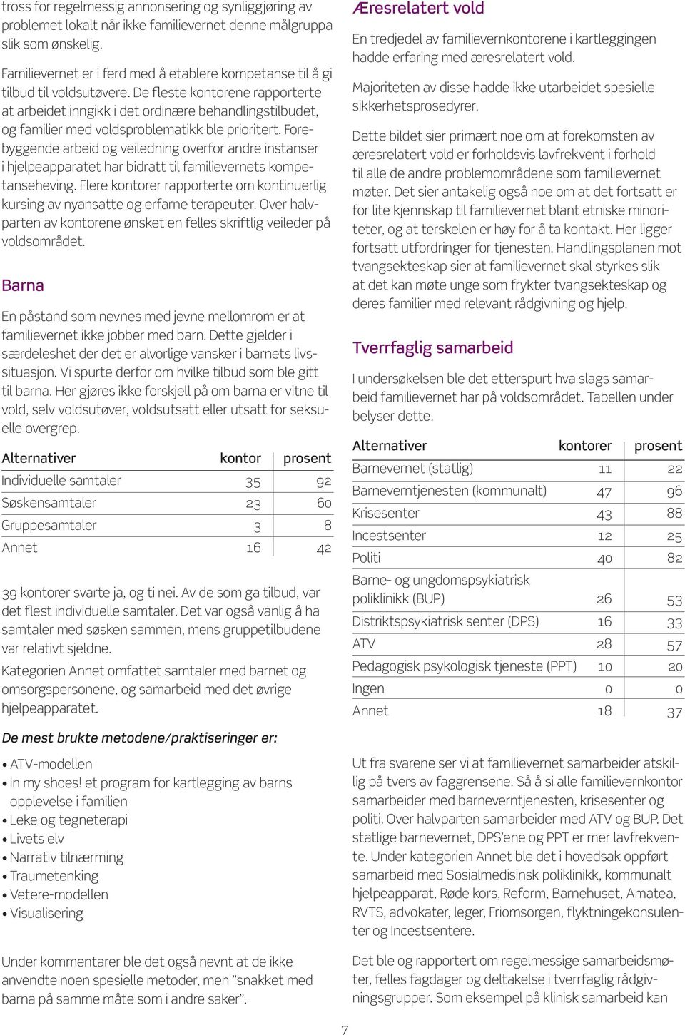 De fleste kontorene rapporterte at arbeidet inngikk i det ordinære behandlingstilbudet, og familier med voldsproblematikk ble prioritert.