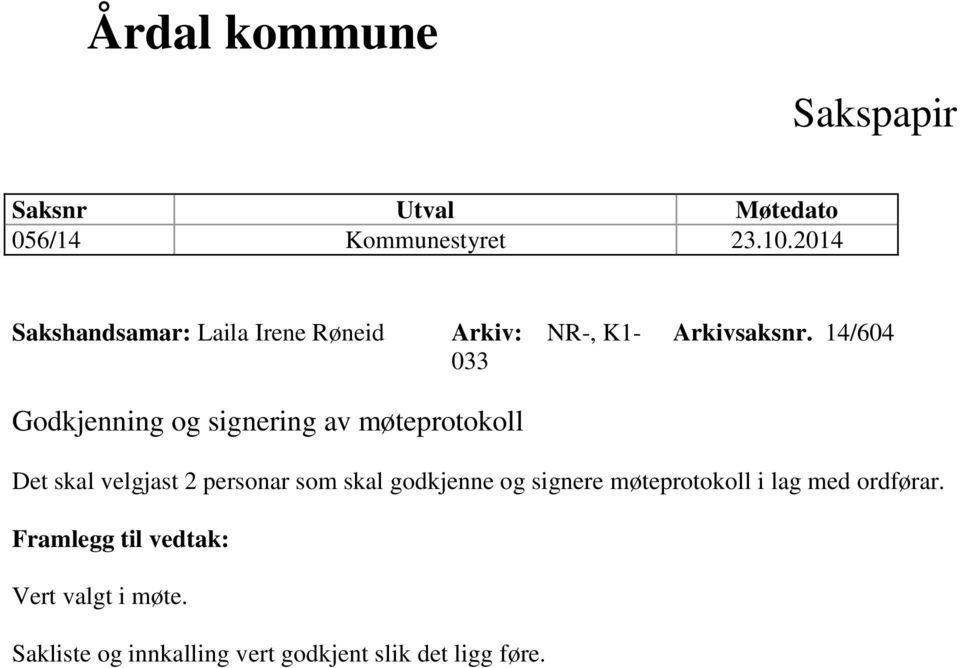 14/604 Godkjenning og signering av møteprotokoll Det skal velgjast 2 personar som skal