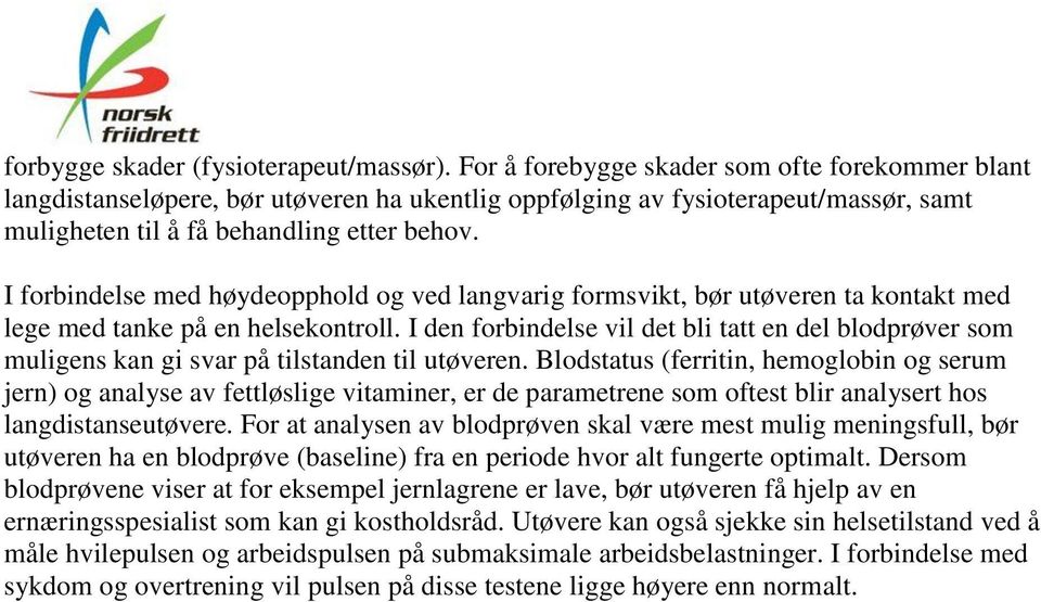 I forbindelse med høydeopphold og ved langvarig formsvikt, bør utøveren ta kontakt med lege med tanke på en helsekontroll.