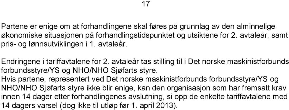 avtaleår tas stilling til i Det norske maskinistforbunds forbundsstyre/ys og NHO/NHO Sjøfarts styre.