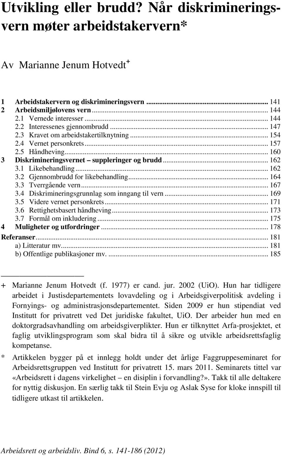 .. 160 3 Diskrimineringsvernet suppleringer og brudd... 162 3.1 Likebehandling... 162 3.2 Gjennombrudd for likebehandling... 164 3.3 Tverrgående vern... 167 3.