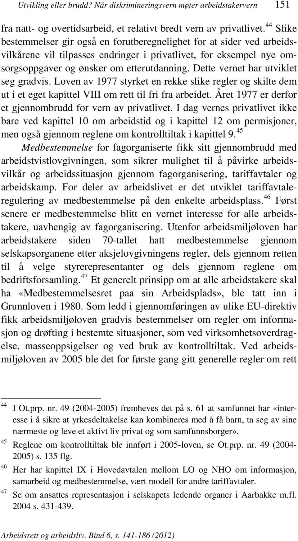 Dette vernet har utviklet seg gradvis. Loven av 1977 styrket en rekke slike regler og skilte dem ut i et eget kapittel VIII om rett til fri fra arbeidet.