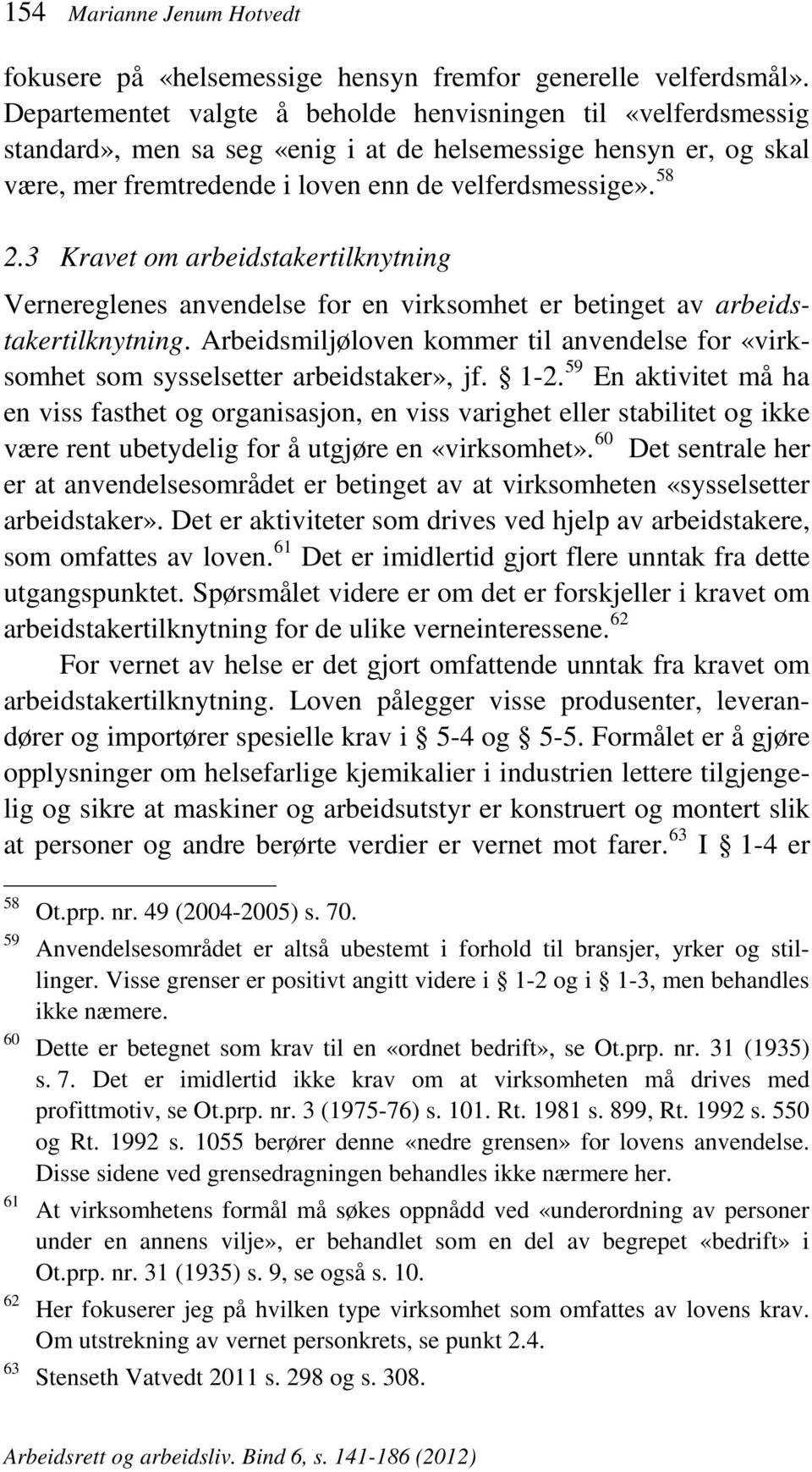 3 Kravet om arbeidstakertilknytning Vernereglenes anvendelse for en virksomhet er betinget av arbeidstakertilknytning.