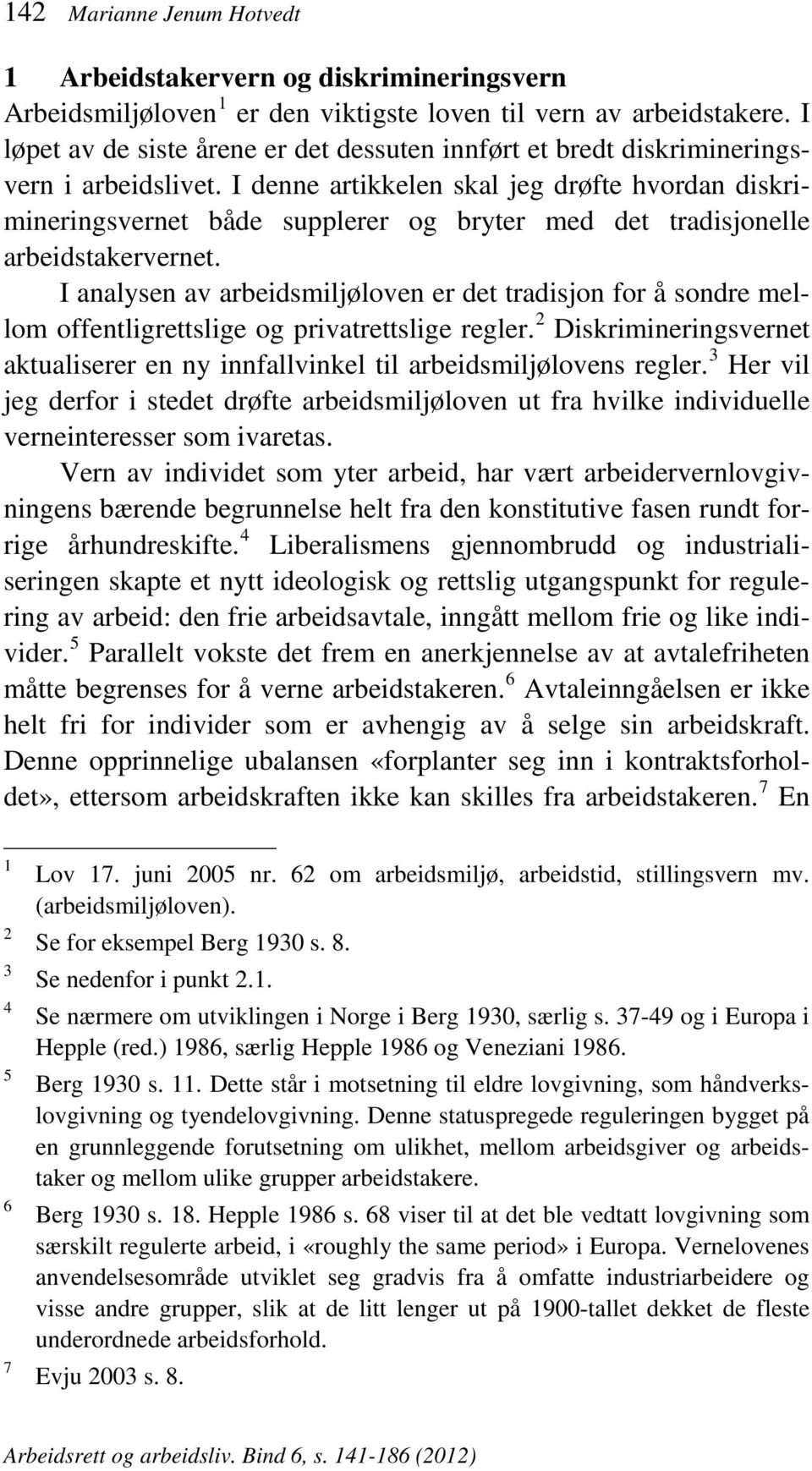 I denne artikkelen skal jeg drøfte hvordan diskrimineringsvernet både supplerer og bryter med det tradisjonelle arbeidstakervernet.